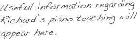 Useful information regarding Richard’s piano teaching will appear here.
